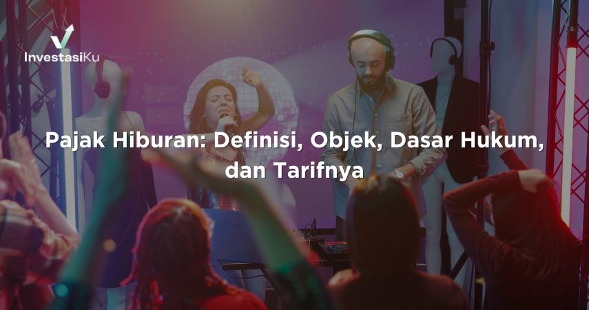 Pajak Hiburan: Definisi, Objek, Dasar Hukum, dan Tarifnya