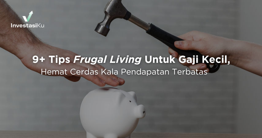 9+ Tips Frugal Living Untuk Gaji Kecil, Hemat Cerdas Kala Pendapatan Terbatas