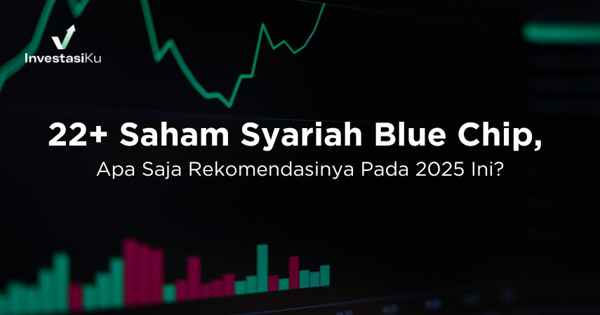 22+ Saham Syariah Blue Chip, Apa Saja Rekomendasinya Pada 2025 Ini?