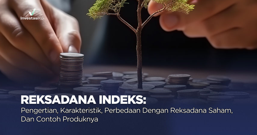 Reksadana Indeks: Pengertian, Karakteristik, Perbedaan dengan Reksadana Saham, dan Contoh Produknya