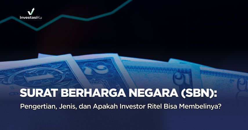Surat Berharga Negara (SBN): Pengertian, Jenis, dan Apakah Investor Ritel Bisa Membelinya?