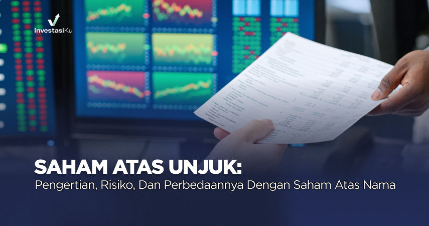 Saham Atas Unjuk: Pengertian, Risiko, dan Perbedaannya dengan Saham Atas Nama