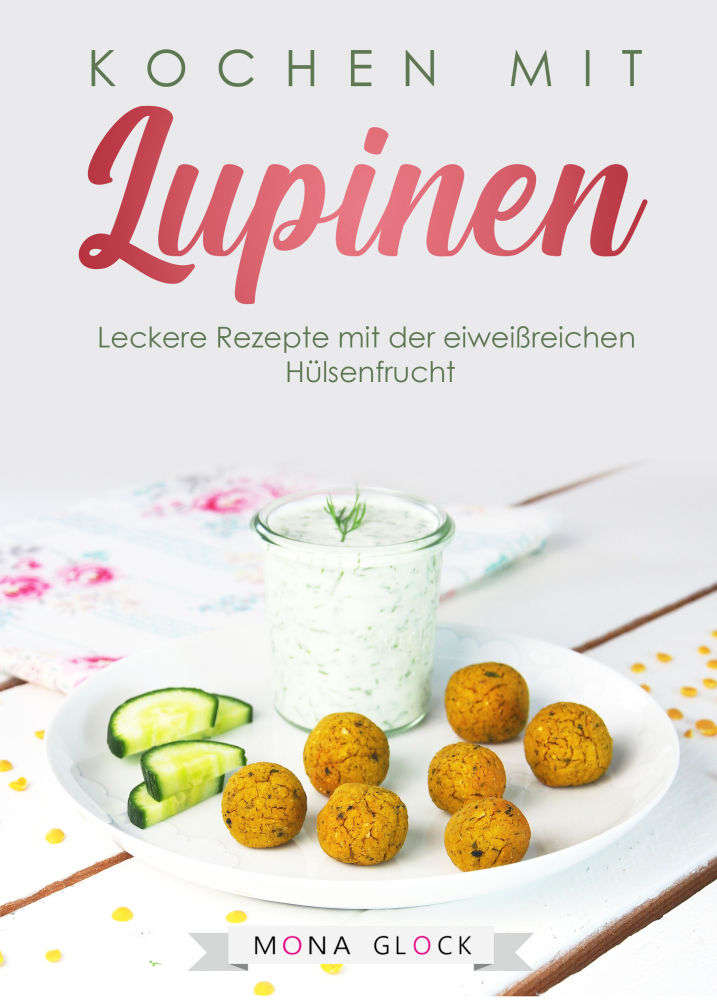 Kochen mit Lupinen - Leckere Rezepte mit der eiweißreichen Hülsenfrucht