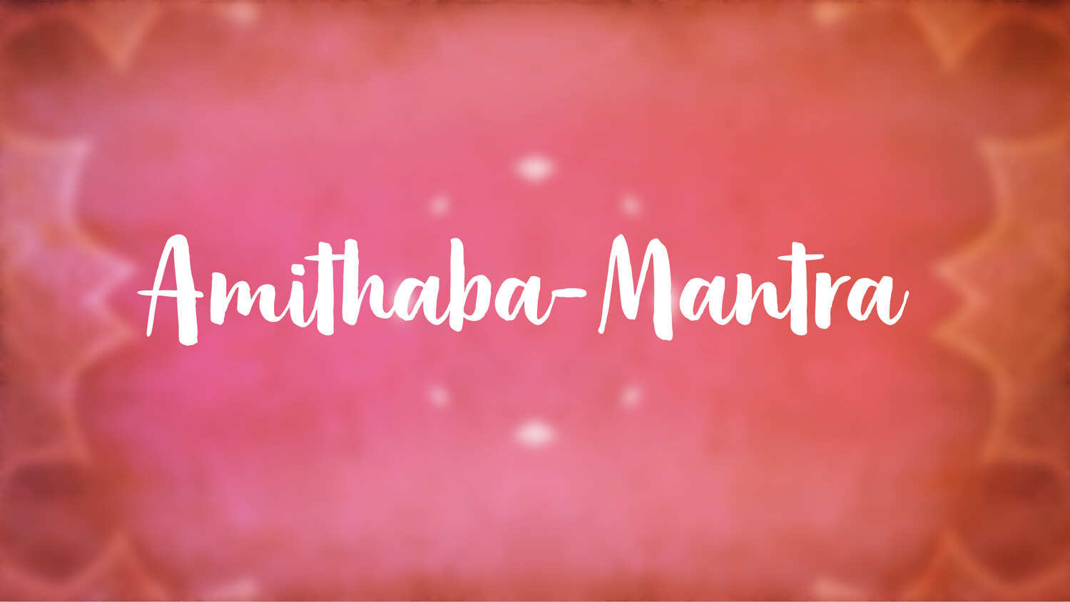 Yoga Video Amithaba-Mantra: Anrufung des Buddhas des grenzenlosen Lichts