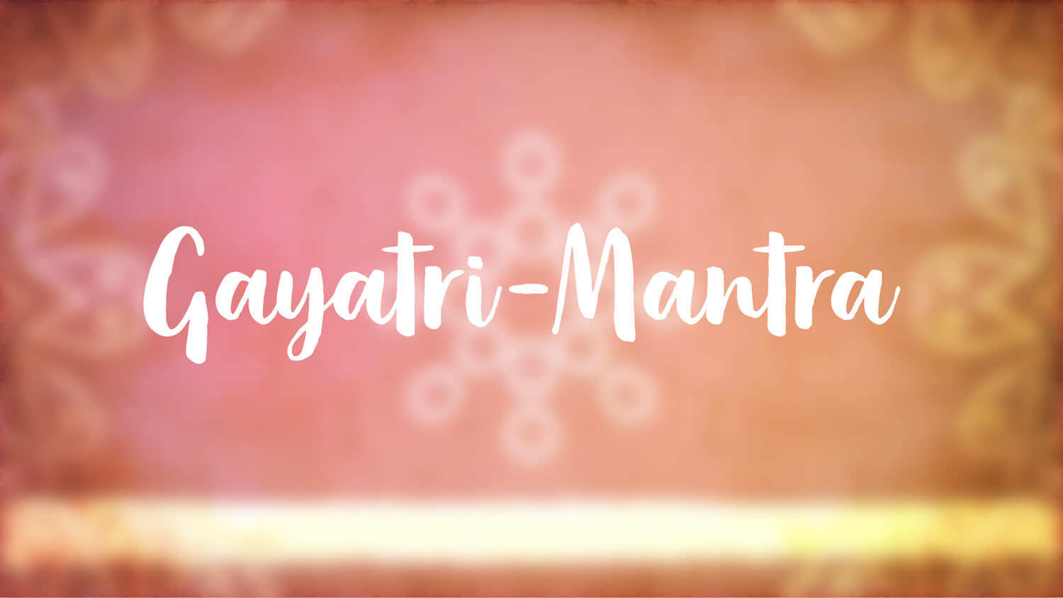 Yoga Video Gayatri-Mantra: Die vedische Anrufung des inneren Lichts
