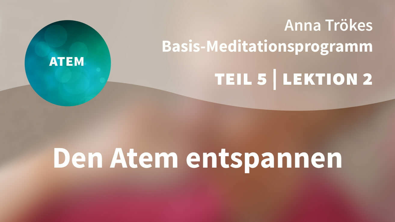 Basis Meditationsprogramm Anna Trökes Teil 5 Lektion 2