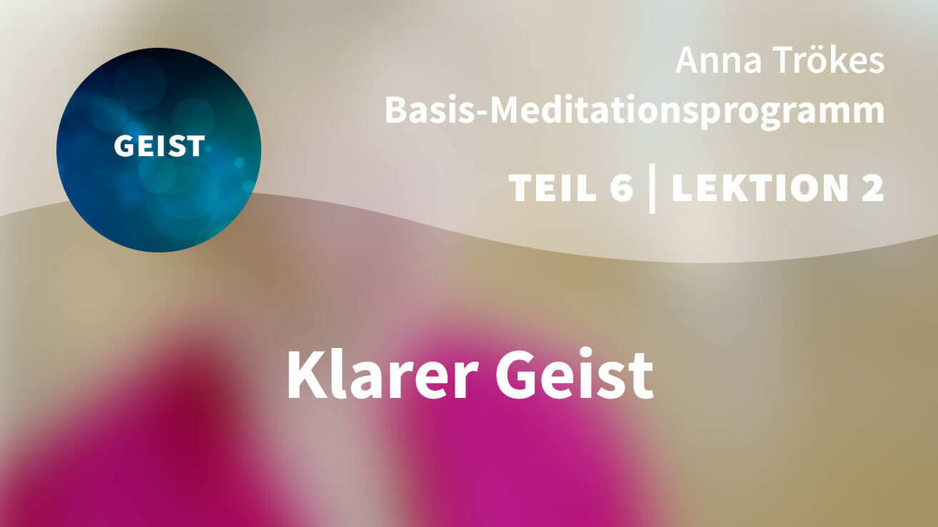 Basis Meditationsprogramm Anna Trökes Teil 6 Lektion 2