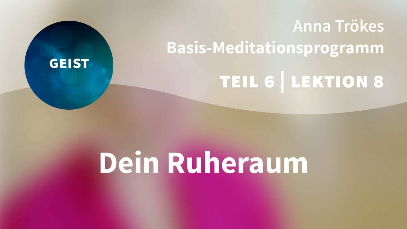 Basis Meditationsprogramm Anna Trökes Teil 6 Lektion 8