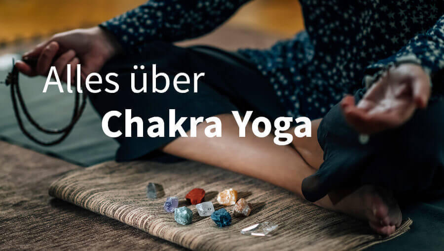 Alles über Chakra Yoga – mit Übungen