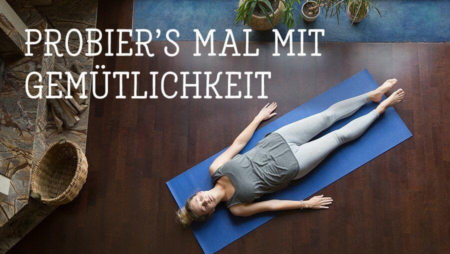 Probier’s mit Gemütlichkeit: Yoga zur Regeneration