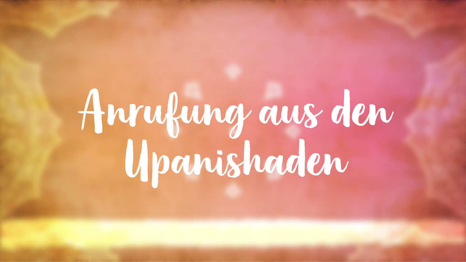 Yoga Video Anrufung aus der Brihadaranyaka-Upanishad