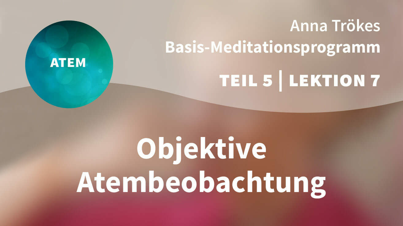 Basis Meditationsprogramm Anna Trökes Teil 5 Lektion 7