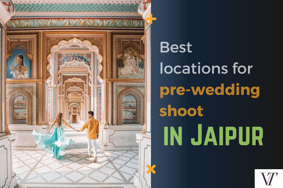 Best locations for pre-wedding shoot in Jaipur - VideoTailor