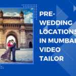 PRE WEDDING LOCATIONS IN MUMBAI – VideoTailor