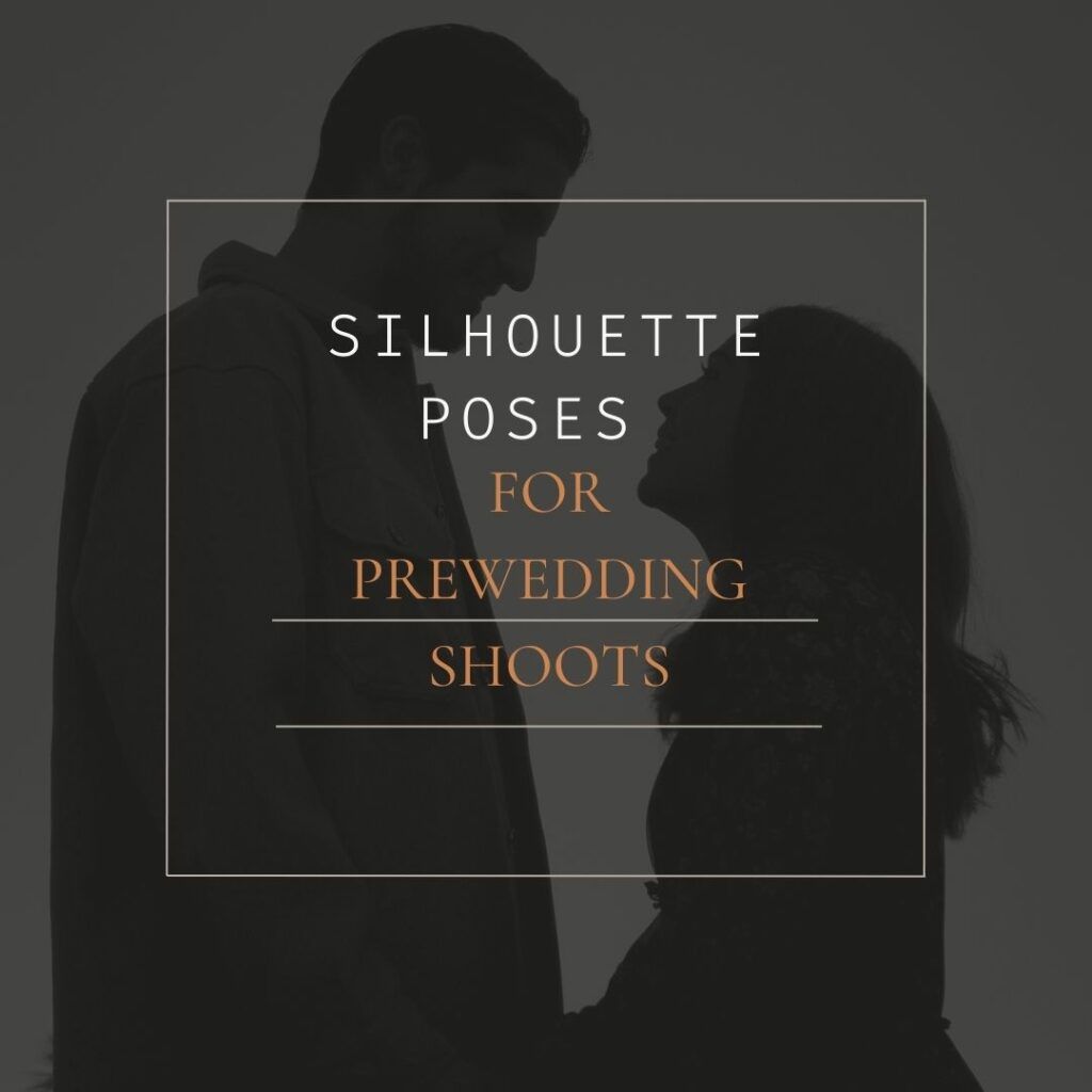 SILHOUETTE POSES FOR PRE-WEDDING SHOOTS
