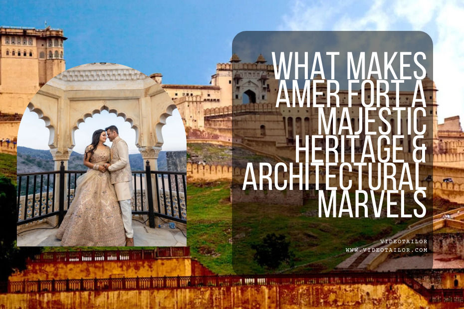 WHAT MAKES AMER FORT A MAJESTIC HERITAGE & ARCHITECTURAL MARVELS