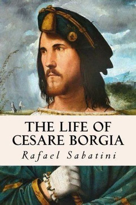 The Life of Cesare Borgia