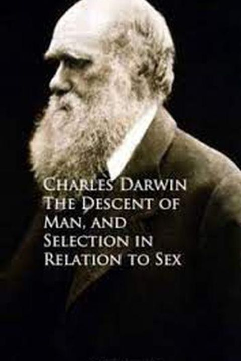 The Descent of Man and Selection in Relation to Sex