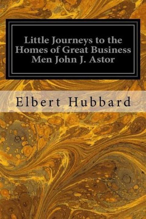 Little Journeys To The Homes Of Great Business Men