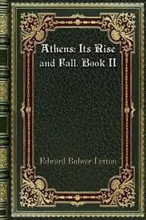Athens: Its Rise and Fall Book II Vol I