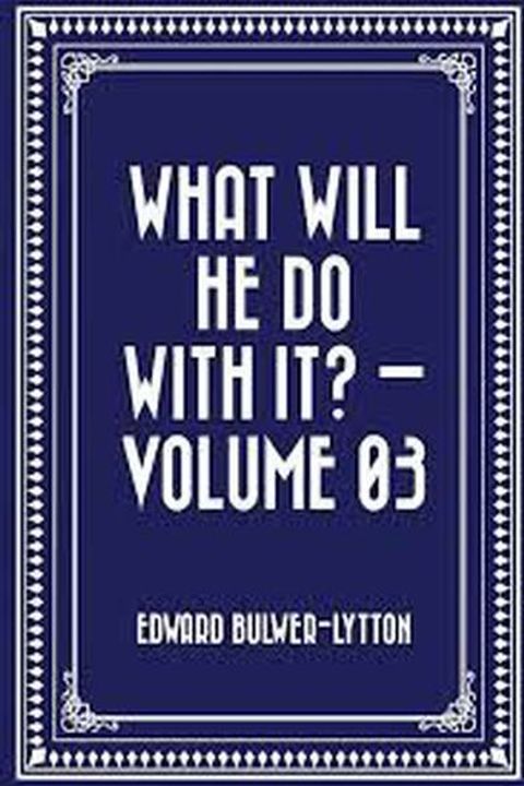 What Will He Do With It? Book III
