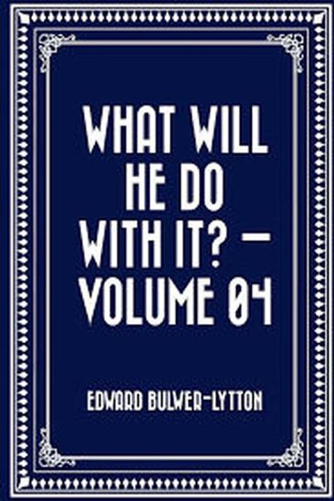 What Will He Do With It? Book IV