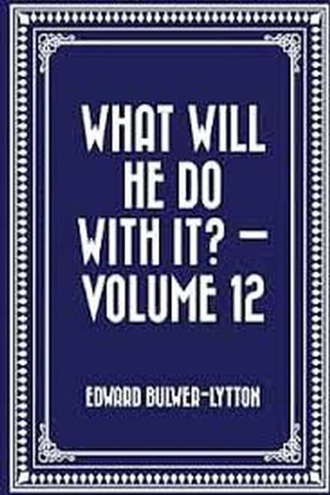 What Will He Do With It? Book XII
