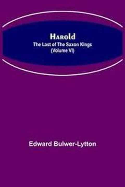Harold, the Last of the Saxon Kings Book VI: Ambition