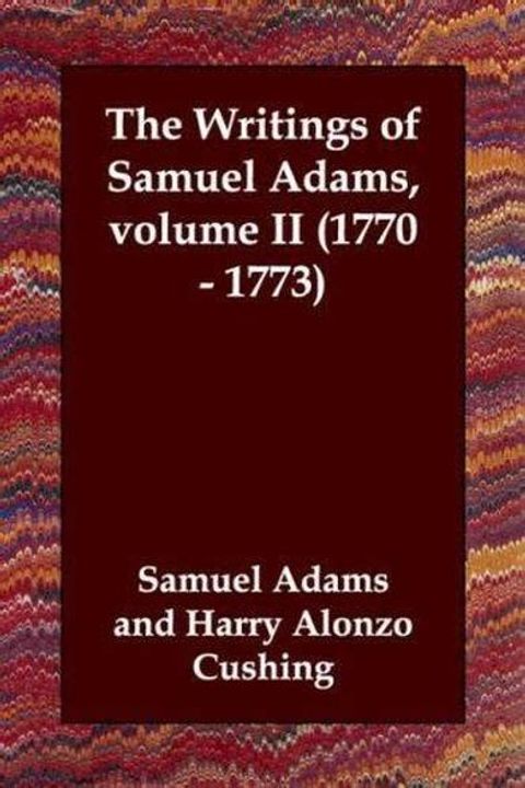 The Writings of Samuel Adams, Volume II: 1770-1773