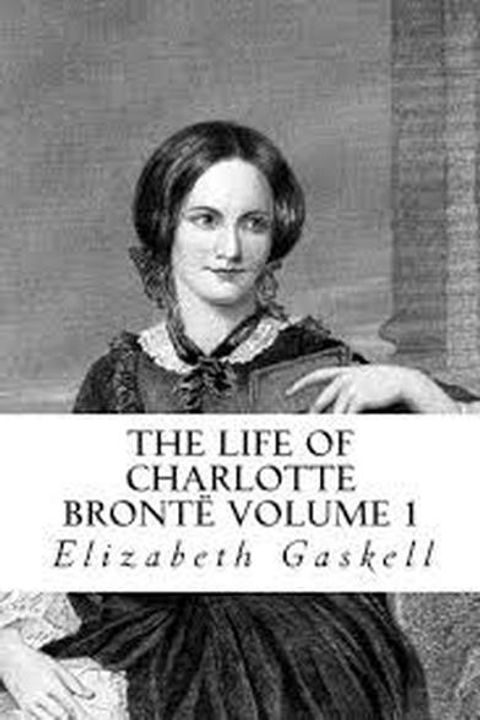 The Life of Charlotte Bronte, Volume I