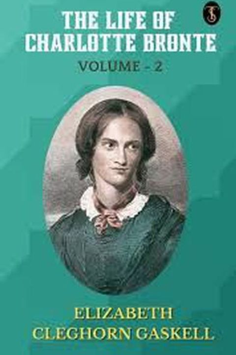 The Life of Charlotte Bronte, Volume II