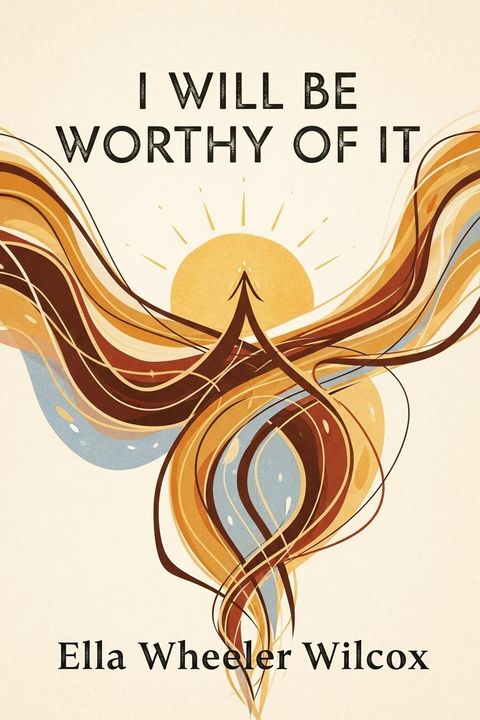 I Will Be Worthy of It