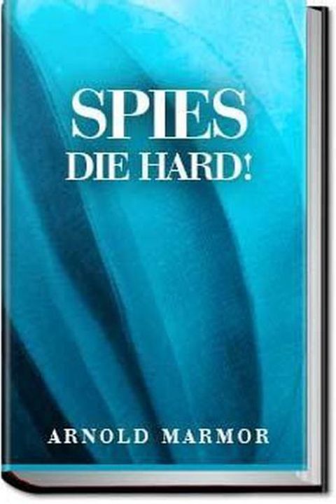Spies Die Hard!