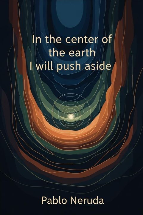 In the center of the earth I will push aside