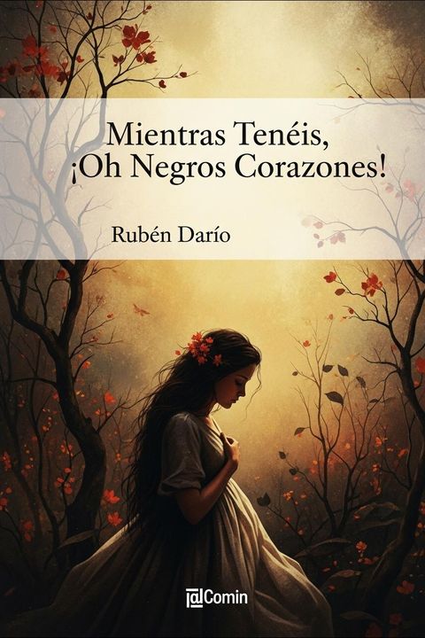 Mientras Tenéis, ¡Oh Negros Corazones!