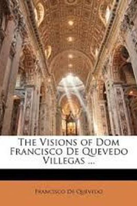 The Visions of Dom Francisco De Quevedo Villegas