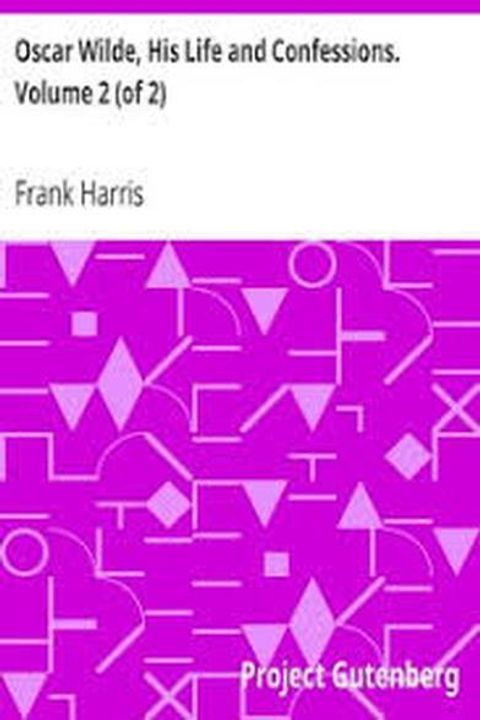 Oscar Wilde, his Life and Confessions, Volume 2