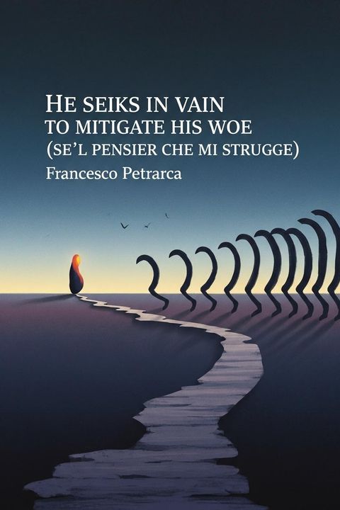 He Seeks in Vain to Mitigate his Woe (Se'L Pensier Che MI Strugge)