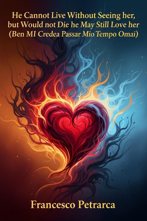 He Cannot Live Without Seeing her, but Would not Die that he May Still Love her (Ben MI Credea Passar Mio Tempo Omai)