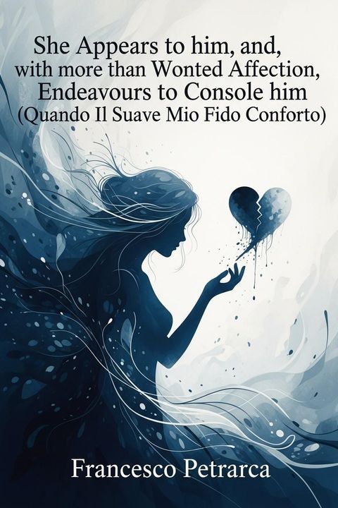 She Appears to him, and, with more than Wonted Affection, Endeavours to Console him (Quando Il Suave Mio Fido Conforto)