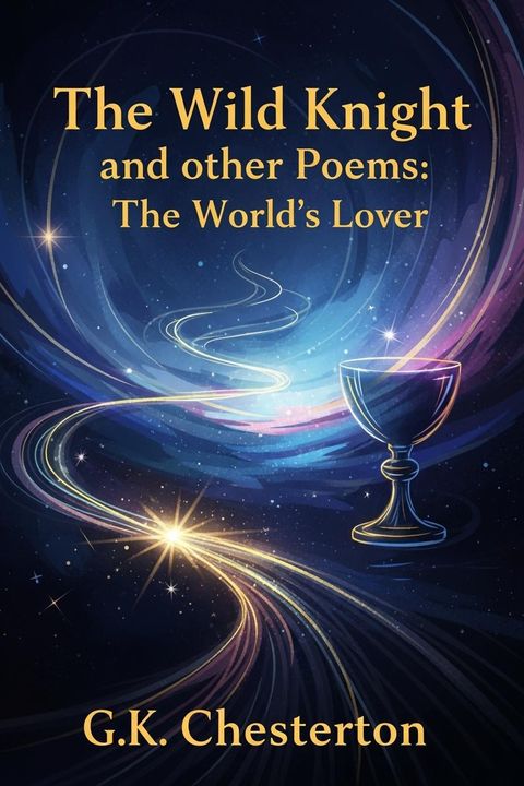 The Wild Knight and other Poems: the World's Lover