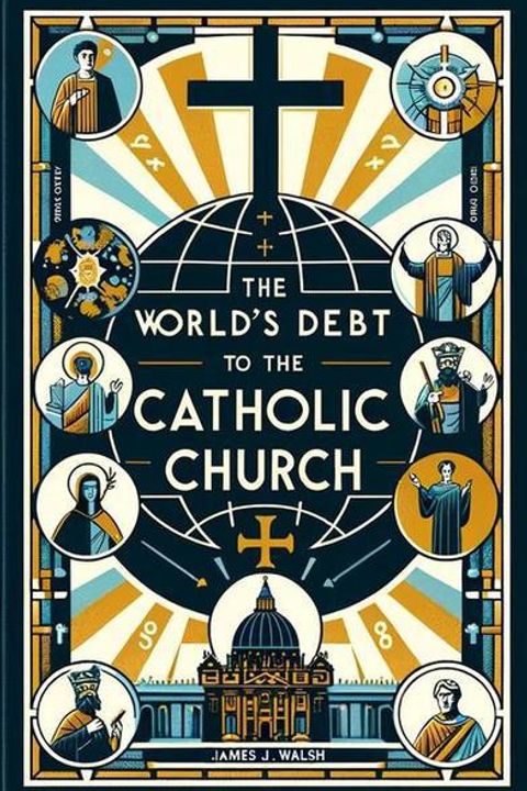 The World's Debt to the Catholic Church