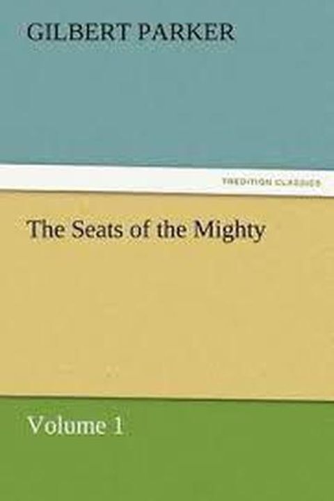 The Seats of the Mighty, Volume 1