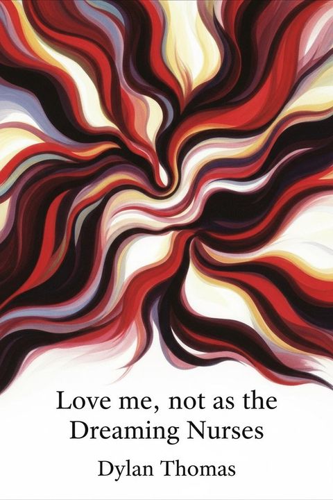 Love me, not as the Dreaming Nurses