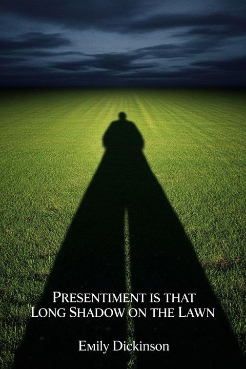 Presentiment is that Long Shadow on the Lawn