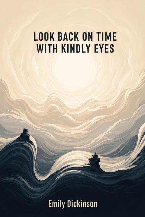 Look Back on Time with Kindly Eyes