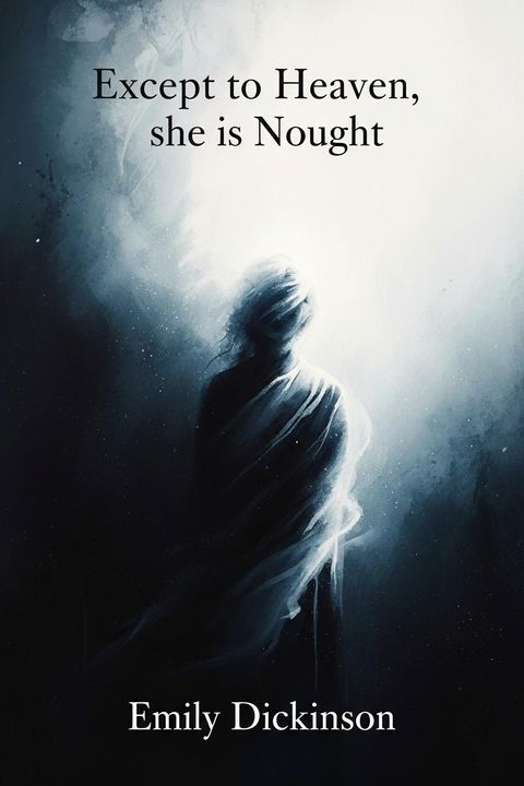 Except to Heaven, she is Nought
