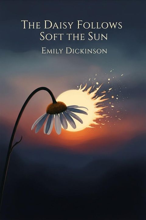 The Daisy Follows Soft the Sun