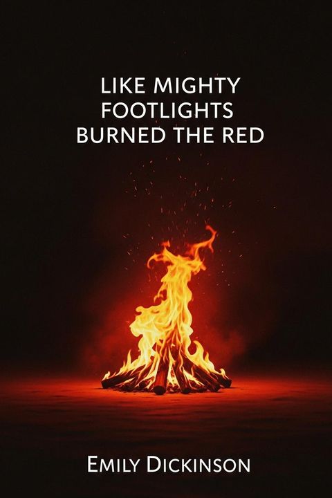 Like Mighty Footlights Burned the Red