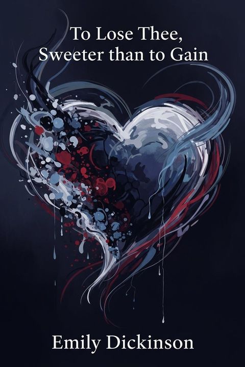 To Lose Thee, Sweeter than to Gain
